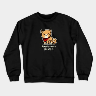 Home is Where the Dog is Crewneck Sweatshirt